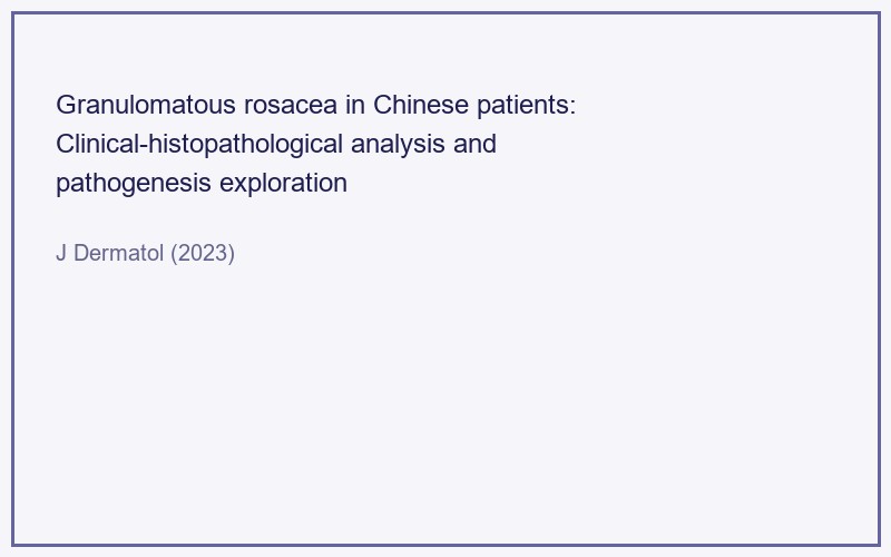 Image for Granulomatous rosacea in Chinese patients: Clinical-histopathological analysis and pathogenesis exploration